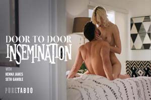 Pure Taboo - Kenna James - Door-To-Door Insemination