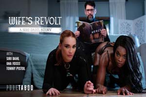 Pure Taboo - Ana Foxxx and Siri Dahl - Wifes Revolt: A Siri Dahl Story